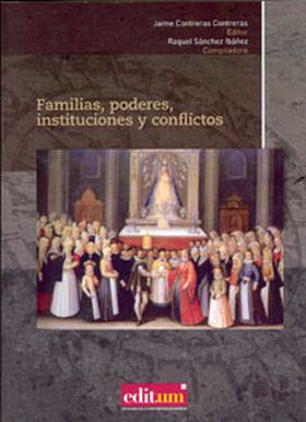 FAMILIAS, PODERES, INSTITUCIONES Y CONFLICTOS