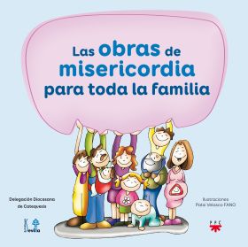 LAS OBRAS DE MISERICORDIA PARA TODA LA FAMILIA