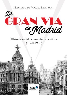 La Gran Vía de Madrid. Historia social de una ciudad extinta (1860-1936)