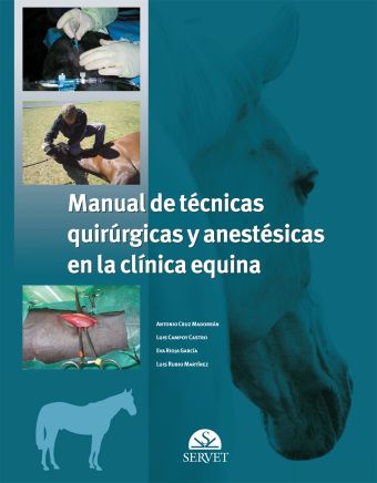 MANUAL DE TÉCNICAS QUIRÚRGICAS Y ANESTÉSICAS EN LA CLÍNICA EQUINA