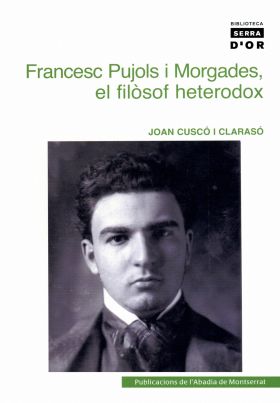 FRANCESC PUJOLS I MORGADES. EL FILÒSOF HETERODOX