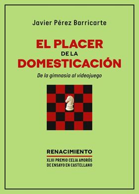 PLACER DE LA DOMESTICACION, EL.DE LA GIMNASIA AL VIDEOJUEGO