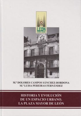 Historia y evolución de un espacio urbano. La plaza mayor de León