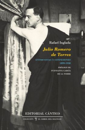 Julio Romero de Torres. Entrevistas y confesiones (1899-1930)
