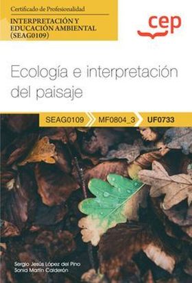 Manual. Ecología e interpretación del paisaje (UF0733). Certificados de profesio