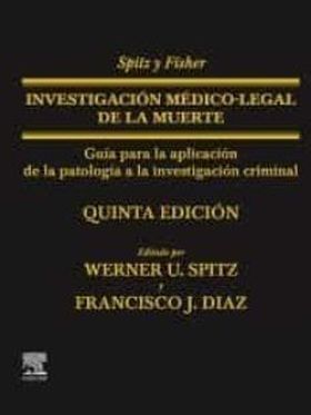 SPITZ Y FISHER. INVESTIGACION MEDICO-LEGAL DE LA MUERTE (5ª ED.)