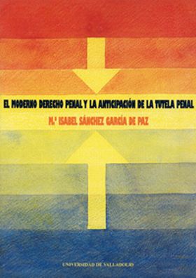 MODERNO DERECHO PENAL Y LA ANTICIPACIÓN DE LA TUTELA PENAL, EL
