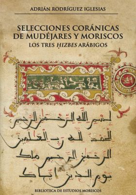 SELECCIONES CORANICAS DE MUDEJARES Y MORISCOS. LOS TRES ?IZBES ARABIGOS