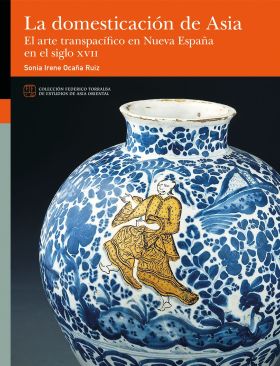 DOMESTICACION DE ASIA, LA. EL ARTE TRANSPACIFICO EN NUEVA ESPAÑA EN EL SIGLO XVI