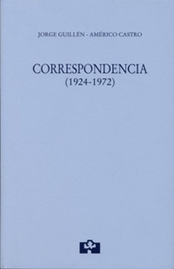 JORGE GUILLÉN-AMÉRICO CASTRO. CORRESPONDENCIA (1924-1972)