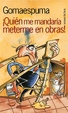 ¿Quién me mandaría meterme en obras?