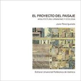 EL PROYECTO DEL PAISAJE. ARQUITECTURA, URBANISMO Y ECOLOGÍA