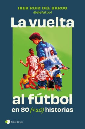 VUELTA AL FUTBOL EN 80 (+20) HISTORIAS, LA. EDICION ESPECIAL CON CANTOS TINTADOS
