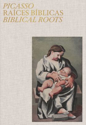 PICASSO. RAICES BIBLICAS. BIBLICAL ROOTS