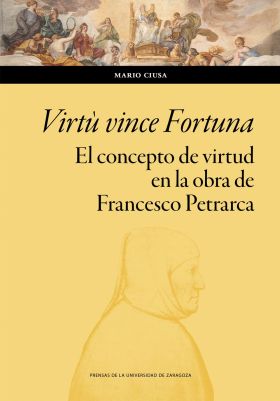 VIRTU VINCE FORTUNA. EL CONCEPTO DE VIRTUD EN LA OBRA DE FRANCESCO PETRARCA. ENS