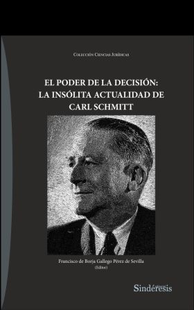 EL PODER DE LA DECISIÓN: LA INSÓLITA ACTUALIDAD DE CARL SCHMITT