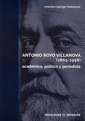 ANTONIO ROYO VILLANOVA (1869-1958). Académico, político y periodista