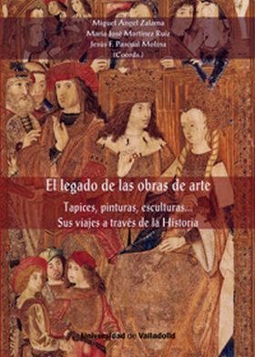 LEGADO DE LAS OBRAS DE ARTE, EL. Tapices, pinturas, esculturas. Sus viajes a tra