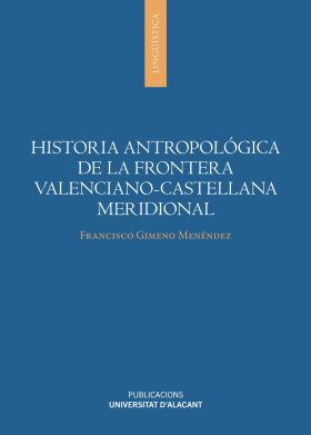 HISTORIA ANTROPOLOGICA DE LA FRONTERA VALENCIANO-CASTELLANA MERIDIONAL