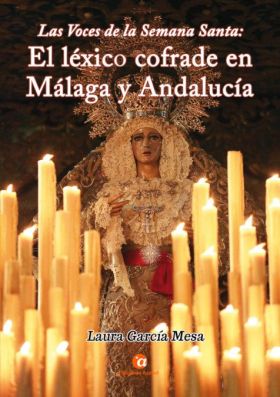 VOCES DE LA SEMANA SANTA, LAS: EL LEXICO COFRADE EN MALAGA Y ANDALUCIA