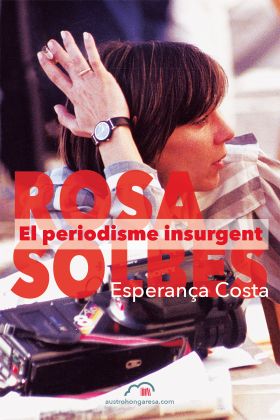 ROSA SOLBES. EL PERIODISME INSURGENT
