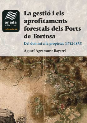 LA GESTIÓ I ELS APROFITAMENTS FORESTALS DELS PORTS DE TORTOSA