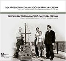 Cien años de telecomunicación en primera persona. Vicente Miralles Segarra y Vic
