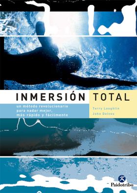 Inmersión total. Un método revolucionario para nadar mejor, más rápido y fácilme