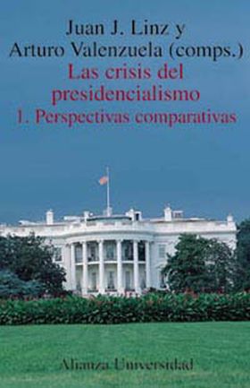 Las crisis del presidencialismo. 1. Perspectivas comparativas