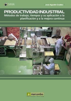 PRODUCTIVIDAD INDUSTRIAL: METODOS DE TRABAJO, TIEMPOS Y SU APLICACIÓN A LA PLANI
