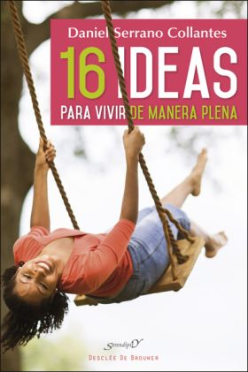 16 IDEAS PARA VIVIR DE MANERA PLENA. EXPERIENCIAS 
