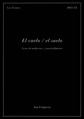 El vuelo/el suelo. Textos de mediación y creación flamenca