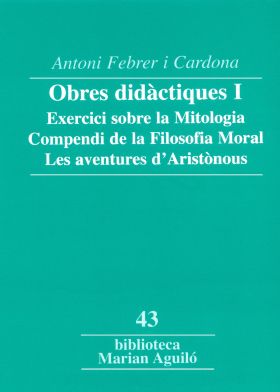 OBRES DIDACTIQUES I. EXERCICI SOBRE LA MITOLOGIA. COMPENDI DE LA FILOSOFIA MOR