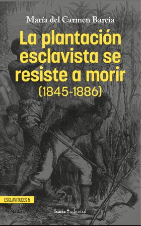 PLANTACION ESCLAVISTA SE RESISTE A MORIR, LA (1845-1886)