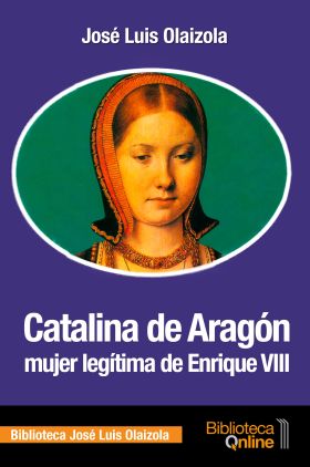 CATALINA DE ARAGON, MUJER LEGITIMA DE ENRIQUE VIII