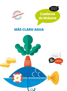 Proyecto ¿Lo ves? : El agua. Cuaderno de bitácora : Más claro, agua