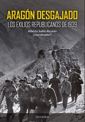 ARAGON DESGAJADO. LOS EXILIOS REPUBLICANOS DE 1939