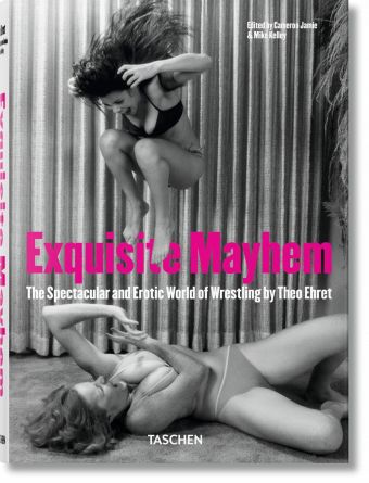 Exquisite Mayhem. The Spectacular and Erotic World of Wrestling