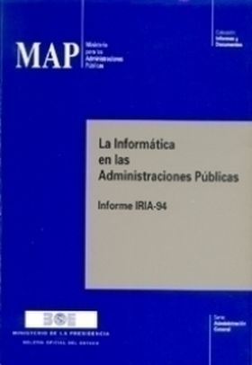 La Informática en las Administraciones Públicas. Informe IRIA 94