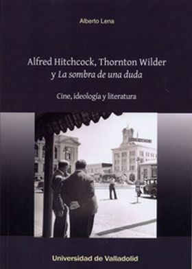 ALFRED HITCHCOCK, THORNTON WILDER Y ""LA SOMBRA DE UNA DUDA"". Cine, ideología y