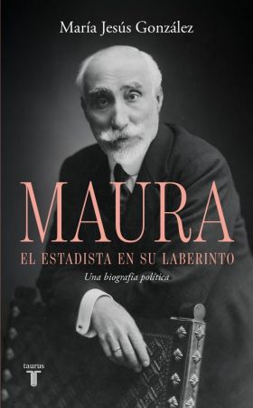 ANTONIO MAURA, EL ESTADISTA EN SU LABERINTO