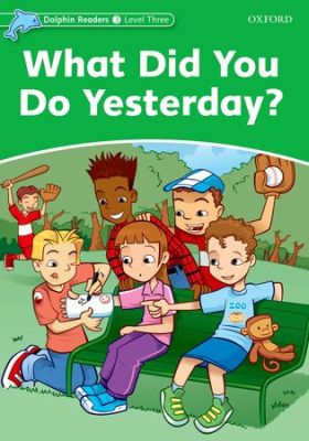 Dolphin Readers 3. What Did You Do Yerterday?