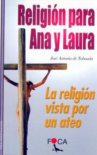 Religión para Ana y Laura. La religión vista por un ateo