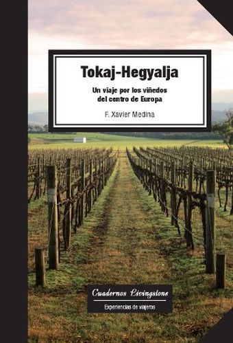 TOKAJ-HEGYALJA. UN VIAJE POR LOS VIÑEDOS DEL CENTRO DE EUROPA
