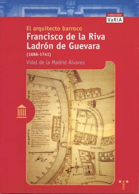 EL ARQUITECTO BARROCO FRANCISCO DE LA RIVA LADRÓN DE GUEVARA (1686-1741)