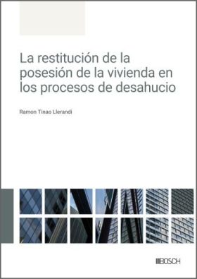 LA RESTITUCIÓN DE LA POSESIÓN DE LA VIVIENDA EN LOS PROCESOS DE DESAHUCIO