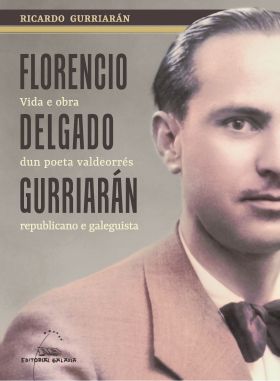 Florencio Delgado Gurriarán. Vida e obra dun poeta valdeorrés republicano e gale