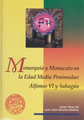 MONARQUÍA Y MONACATO EN LA EDAD MEDIA PENINSULAR: ALFONSO VI Y SAHAGÚN