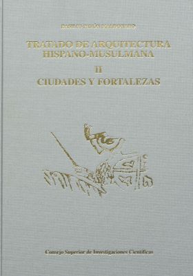Tratado de arquitectura hispanomusulmana. Vol. II, Ciudades y fortalezas