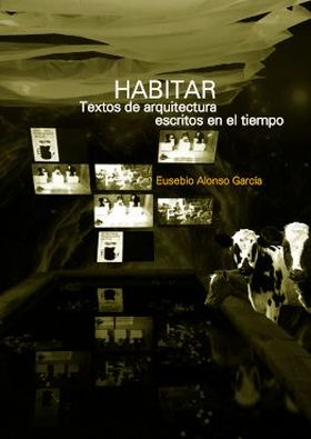 HABITAR. TEXTOS DE ARQUITECTURA ESCRITOS EN EL TIEMPO